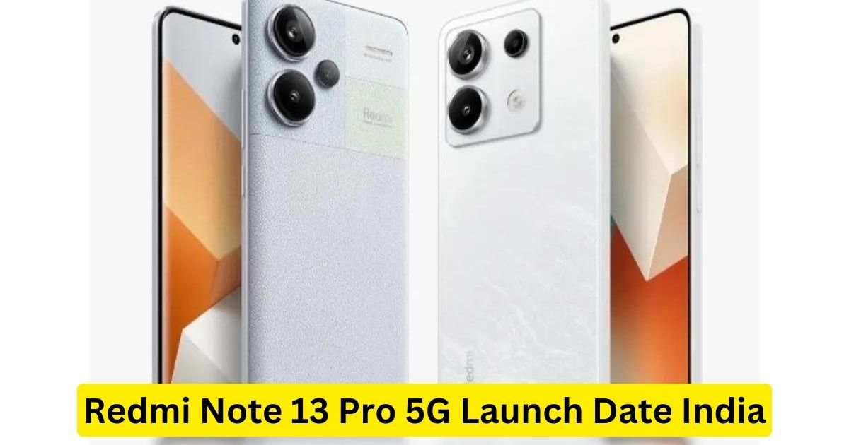 Redmi Note 13 Pro 5G Launch Date India:सस्ते फोन और धांसू फीचर्स